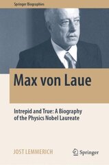 Max von Laue: Intrepid and True: A Biography of the Physics Nobel Laureate 1st ed. 2022 цена и информация | Книги по экономике | 220.lv
