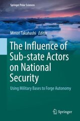 Influence of Sub-state Actors on National Security: Using Military Bases to Forge Autonomy 1st ed. 2019 цена и информация | Книги по социальным наукам | 220.lv