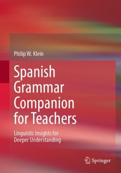 Spanish Grammar Companion for Teachers: Linguistic Insights for Deeper Understanding 1st ed. 2022 cena un informācija | Svešvalodu mācību materiāli | 220.lv
