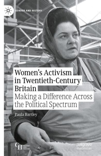 Women's Activism in Twentieth-Century Britain: Making a Difference Across the Political Spectrum 1st ed. 2022 cena un informācija | Vēstures grāmatas | 220.lv