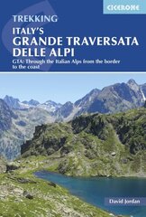 Italy's Grande Traversata delle Alpi: GTA: Through the Italian Alps from the Swiss border to the Mediterranean 2nd Revised edition цена и информация | Путеводители, путешествия | 220.lv