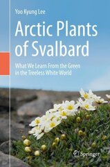 Arctic Plants of Svalbard: What We Learn From the Green in the Treeless White World 1st ed. 2020 cena un informācija | Ekonomikas grāmatas | 220.lv