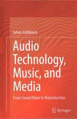 Audio Technology, Music, and Media: From Sound Wave to Reproduction 1st ed. 2021 cena un informācija | Sociālo zinātņu grāmatas | 220.lv