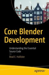 Core Blender Development: Understanding the Essential Source Code 1st ed. цена и информация | Книги по экономике | 220.lv