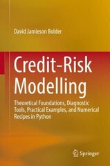 Credit-Risk Modelling: Theoretical Foundations, Diagnostic Tools, Practical Examples, and Numerical Recipes in Python 1st ed. 2018 cena un informācija | Ekonomikas grāmatas | 220.lv