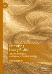 Rethinking Luxury Fashion: The Role of Cultural Intelligence in Creative Strategy 1st ed. 2020 cena un informācija | Ekonomikas grāmatas | 220.lv
