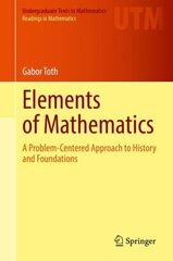 Elements of Mathematics: A Problem-Centered Approach to History and Foundations 1st ed. 2021 цена и информация | Книги по экономике | 220.lv