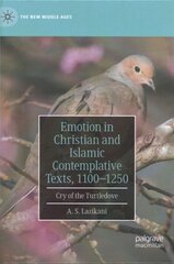 Emotion in Christian and Islamic Contemplative Texts, 1100-1250: Cry of the Turtledove 1st ed. 2021 cena un informācija | Vēstures grāmatas | 220.lv