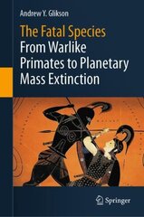 Fatal Species: From Warlike Primates to Planetary Mass Extinction 1st ed. 2021 cena un informācija | Sociālo zinātņu grāmatas | 220.lv
