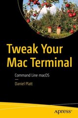 Tweak Your Mac Terminal: Command Line macOS 1st ed. цена и информация | Книги по экономике | 220.lv