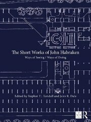 Short Works of John Habraken: Ways of Seeing / Ways of Doing cena un informācija | Grāmatas par arhitektūru | 220.lv