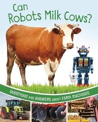 Can Robots Milk Cows?: Questions and Answers About Farm Machines cena un informācija | Grāmatas pusaudžiem un jauniešiem | 220.lv