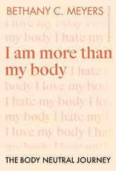 I Am More Than My Body: The Body Neutral Journey cena un informācija | Pašpalīdzības grāmatas | 220.lv