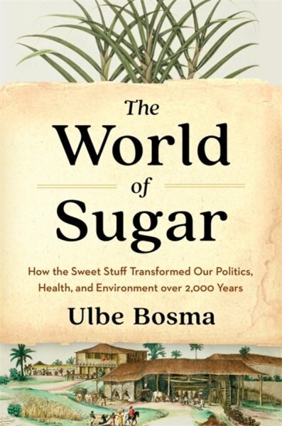 World of Sugar: How the Sweet Stuff Transformed Our Politics, Health, and Environment over 2,000 Years цена и информация | Vēstures grāmatas | 220.lv