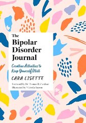 Bipolar Disorder Journal: Creative Activities to Keep Yourself Well Illustrated edition cena un informācija | Pašpalīdzības grāmatas | 220.lv