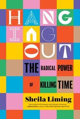 Hanging Out: The Radical Power of Killing Time цена и информация | Книги по социальным наукам | 220.lv