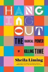 Hanging Out: The Radical Power of Killing Time cena un informācija | Sociālo zinātņu grāmatas | 220.lv