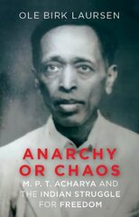 Anarchy or Chaos: M. P. T. Acharya and the Indian Struggle for Freedom cena un informācija | Biogrāfijas, autobiogrāfijas, memuāri | 220.lv