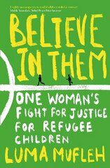 Believe in Them: One Woman's Fight for Justice for Refugee Children цена и информация | Биографии, автобиографии, мемуары | 220.lv