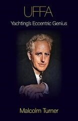UFFA: Yachting's Eccentric Genius cena un informācija | Biogrāfijas, autobiogrāfijas, memuāri | 220.lv