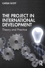 Project in International Development: Theory and Practice cena un informācija | Enciklopēdijas, uzziņu literatūra | 220.lv