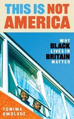 This is Not America: Why Black Lives in Britain Matter Main cena un informācija | Sociālo zinātņu grāmatas | 220.lv