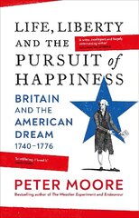 Life, Liberty and the Pursuit of Happiness: Britain and the American Dream (1740-1776) цена и информация | Исторические книги | 220.lv