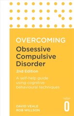 Overcoming Obsessive Compulsive Disorder, 2nd Edition: A self-help guide using cognitive behavioural techniques 2nd Revised edition цена и информация | Самоучители | 220.lv