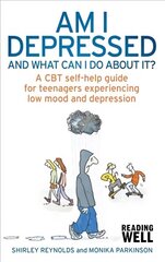 Am I Depressed And What Can I Do About It?: A CBT self-help guide for teenagers experiencing low mood and depression cena un informācija | Pašpalīdzības grāmatas | 220.lv