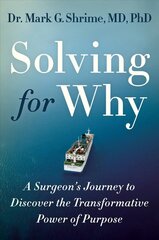 Solving for Why: A Surgeon's Journey to Discover the Transformative Power of Purpose cena un informācija | Pašpalīdzības grāmatas | 220.lv