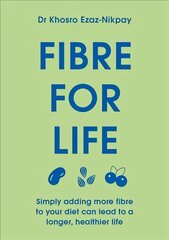 Fibre for Life: Live Longer and Healthier with Nature's Miracle Ingredient cena un informācija | Pašpalīdzības grāmatas | 220.lv