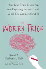 Worry Trick: How Your Brain Tricks You into Expecting the Worst and What You Can Do About It cena un informācija | Pašpalīdzības grāmatas | 220.lv