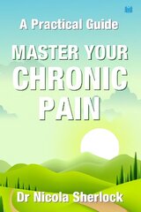 Master Your Chronic Pain: A Practical Guide cena un informācija | Pašpalīdzības grāmatas | 220.lv