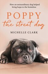 Poppy The Street Dog: How an extraordinary dog helped bring hope to the homeless cena un informācija | Grāmatas par veselīgu dzīvesveidu un uzturu | 220.lv