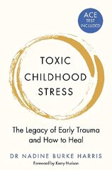 Toxic Childhood Stress: The Legacy of Early Trauma and How to Heal cena un informācija | Pašpalīdzības grāmatas | 220.lv