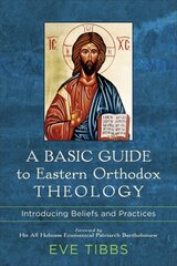 Basic Guide to Eastern Orthodox Theology - Introducing Beliefs and Practices: Introducing Beliefs and Practices cena un informācija | Garīgā literatūra | 220.lv