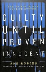 Guilty Until Proven Innocent: The Crisis in Our Justice System 2018 цена и информация | Книги по экономике | 220.lv