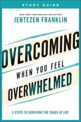 Overcoming When You Feel Overwhelmed Study Guide - 5 Steps to Surviving the Chaos of Life: 5 Steps to Surviving the Chaos of Life cena un informācija | Garīgā literatūra | 220.lv
