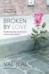 Broken by Love: Transforming the Lives of Women on the Streets of Bristol cena un informācija | Biogrāfijas, autobiogrāfijas, memuāri | 220.lv