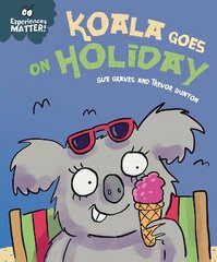 Experiences Matter: Koala Goes on Holiday: A funny, charming first introduction to the idea of being away from home цена и информация | Книги для малышей | 220.lv