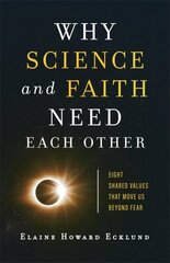 Why Science and Faith Need Each Other - Eight Shared Values That Move Us beyond Fear: Eight Shared Values That Move Us beyond Fear цена и информация | Духовная литература | 220.lv