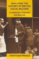 Analysing the History of British Social Welfare: Compassion, Coercion and Beyond цена и информация | Книги по социальным наукам | 220.lv