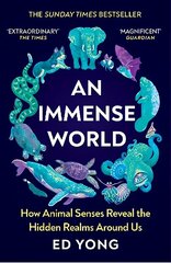 Immense World: How Animal Senses Reveal the Hidden Realms Around Us (THE SUNDAY TIMES BESTSELLER) cena un informācija | Ekonomikas grāmatas | 220.lv