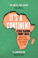 It's a Continent: Unravelling Africa's history one country at a time ''We need this book.' SIMON REEVE cena un informācija | Vēstures grāmatas | 220.lv