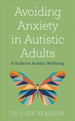 Avoiding Anxiety in Autistic Adults: A Guide for Autistic Wellbeing цена и информация | Самоучители | 220.lv