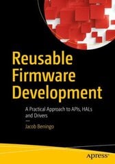 Reusable Firmware Development: A Practical Approach to APIs, HALs and Drivers 1st ed. cena un informācija | Ekonomikas grāmatas | 220.lv