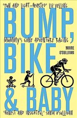 Bump, Bike & Baby: Mummy's Gone Adventure Racing цена и информация | Биографии, автобиогафии, мемуары | 220.lv