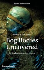 Bog Bodies Uncovered: Solving Europe's Ancient Mystery cena un informācija | Vēstures grāmatas | 220.lv