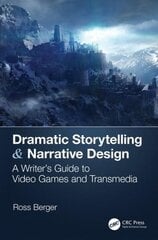 Dramatic Storytelling & Narrative Design: A Writer's Guide to Video Games and Transmedia cena un informācija | Mākslas grāmatas | 220.lv