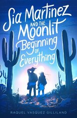 Sia Martinez and the Moonlit Beginning of Everything Reprint ed. цена и информация | Книги для подростков и молодежи | 220.lv